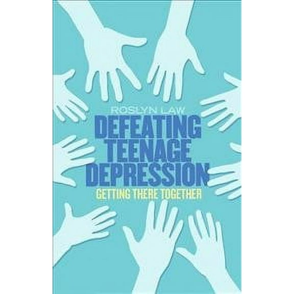 Defeating Teenage Depression : Getting There Together