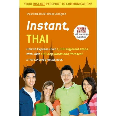 Thai English Phrase Book Instant Thai : How to Express 1,000 Different Ideas with Just 100 Key Words and Phrases! (Thai Phrasebook & Dictionary) ()