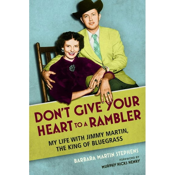 Music in American Life Don't Give Your Heart to a Rambler: My Life with Jimmy Martin, the King of Bluegrass, (Paperback)