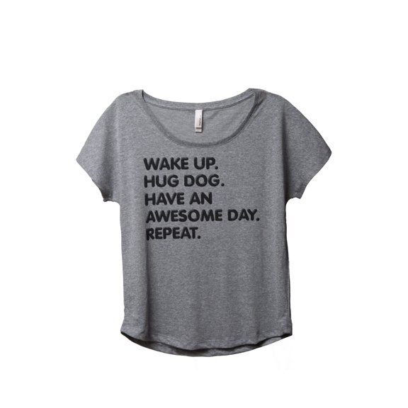 Wake Up Hug Dog Have An Awesome Day Repeat Women's Fashion Slouchy Dolman T-Shirt Tee Heather Grey S