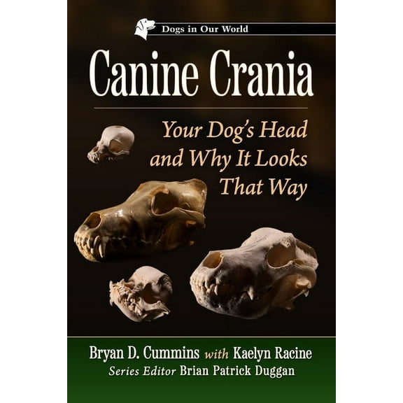 Dogs in Our World Canine Crania: Your Dog's Head and Why It Looks That Way, (Paperback)
