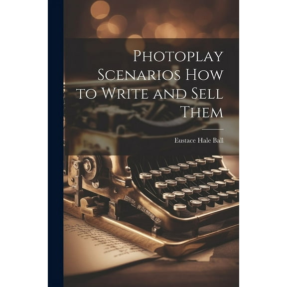 Photoplay Scenarios how to Write and Sell Them (Paperback)