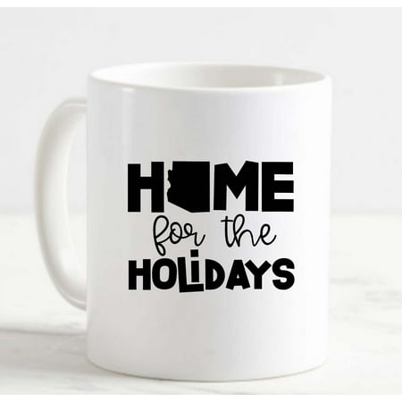 

Coffee Mug Home For The Holidays Arizona Hometown Christmas White Cup Funny Gifts for work office him her