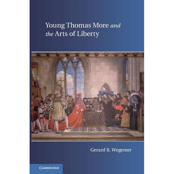 Young Thomas More and the Arts of Liberty, (Hardcover)