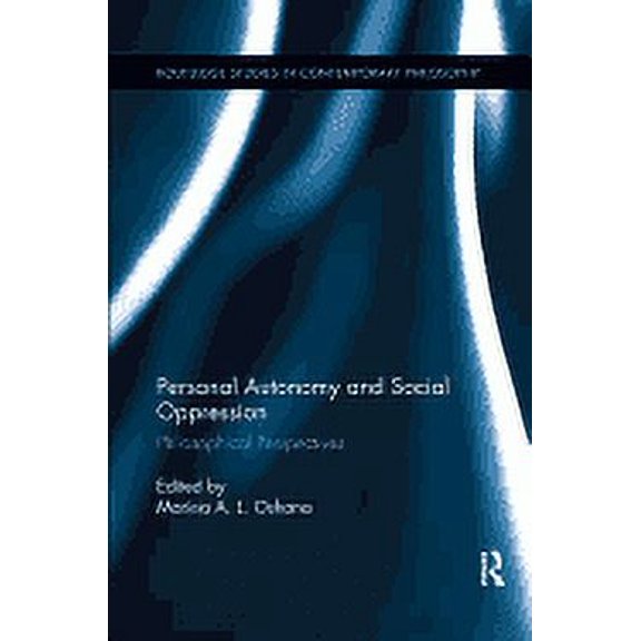 Routledge Studies in Contemporary Philos Personal Autonomy and Social Oppression: Philosophical Perspectives, (Paperback)