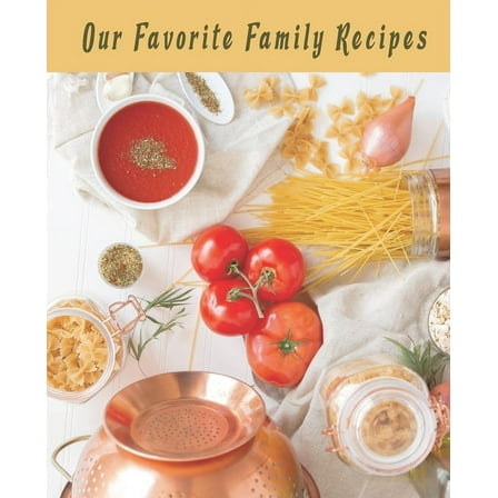 Our Favorite Family Recipes: A Collection of the Recipes We Love (Paperback)