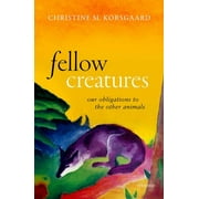 Fellow Creatures: Our Obligations to the Other Animals (Hardcover)