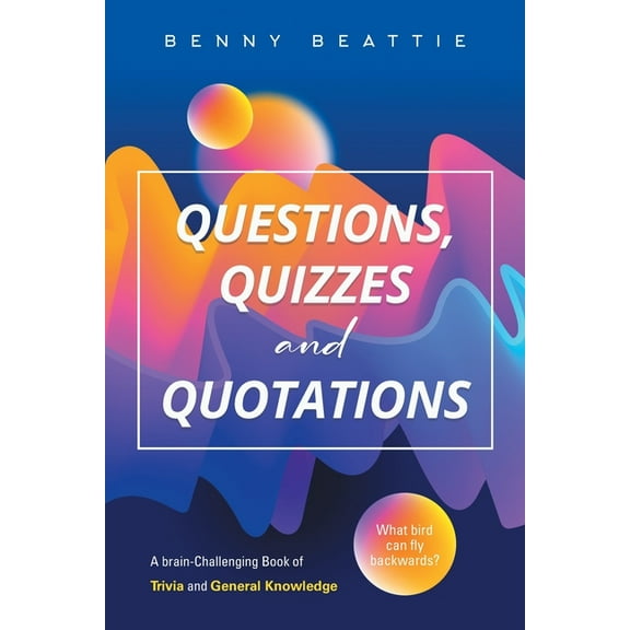 Questions, Quizzes and Quotations: A brain-Challenging Book of Trivia and General Knowledge, (Paperback)