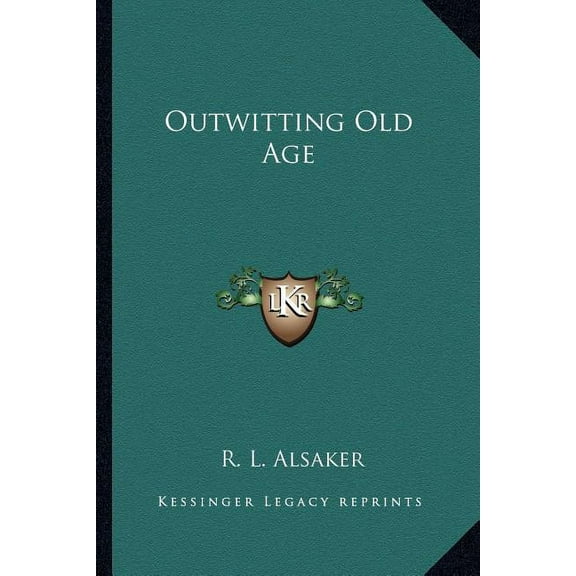 Outwitting Old Age Paperback 1162764597 9781162764597 R. L. Alsaker