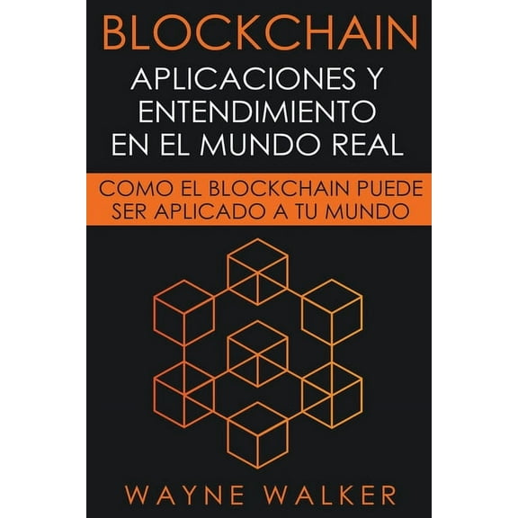 Blockchain: Aplicaciones y Entendimiento En El Mundo Real, (Paperback)