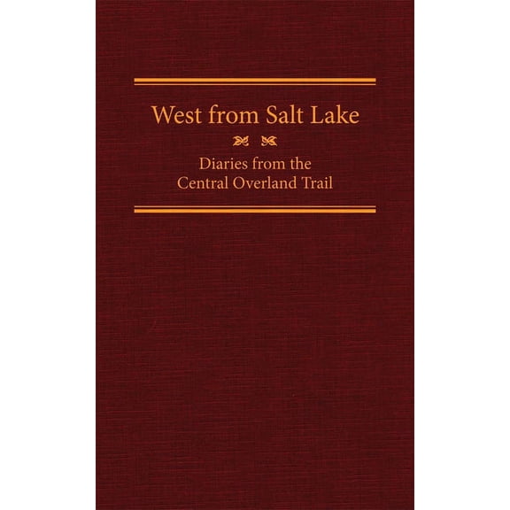 American Trails West from Salt Lake: Diaries from the Central Overland Trail Volume 23, Book 23, (Hardcover)