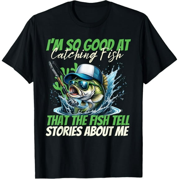 I'm So Good at Catching Fish That the Fish Tell Stories Men T-Shirt Tops Tee