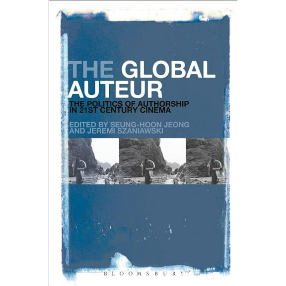 The Global Auteur: The Politics of Authorship in 21st Century Cinema, (Paperback)