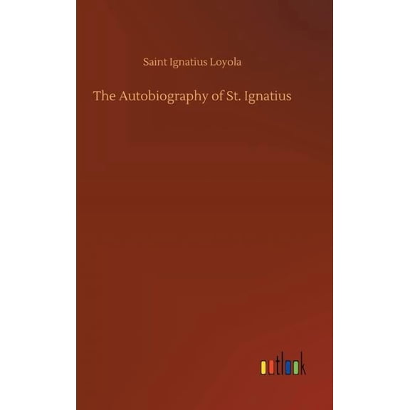 The Autobiography of St. Ignatius (Hardcover)