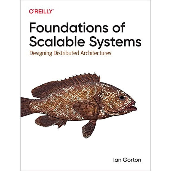 Pre-Owned Foundations of Scalable Systems: Designing Distributed Architectures (Paperback) 1098106067 9781098106065
