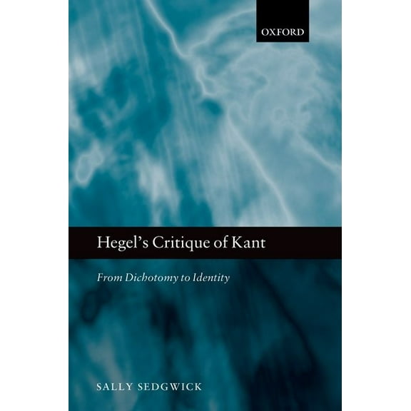 Hegel's Critique of Kant: From Dichotomy to Identity, (Paperback)