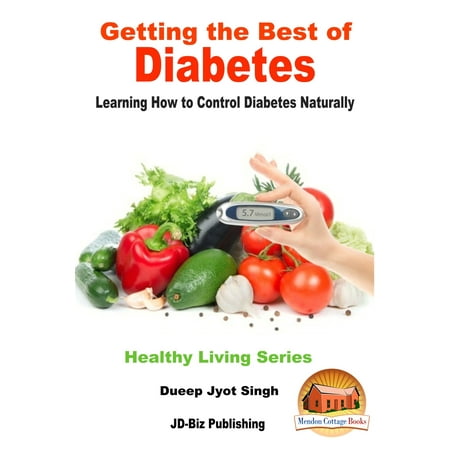Getting the Best of Diabetes: Learning How to Control Diabetes Naturally - (Best Diabetes Measurement Device)