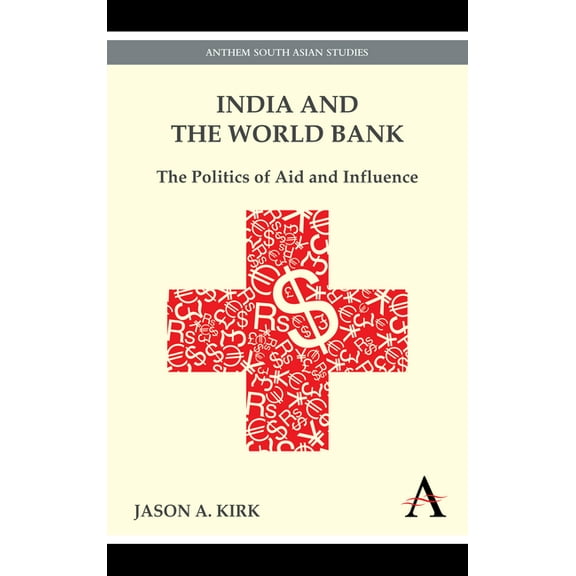 India and the World Bank: The Politics of Aid and Influence, (Hardcover)