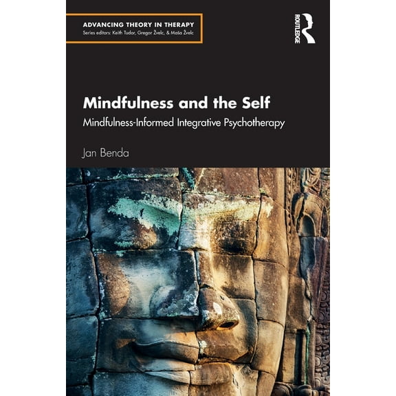 Advancing Theory in Therapy Mindfulness and the Self: Mindfulness-Informed Integrative Psychotherapy, (Paperback)