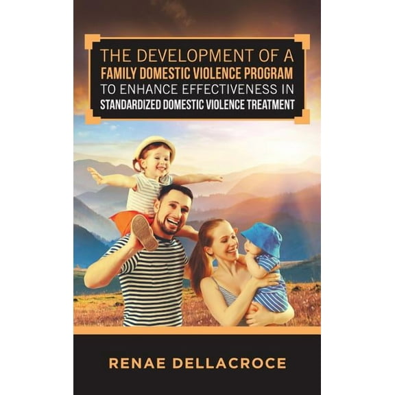 The Development of a Family Domestic Violence Program to Enhance Effectiveness in Standardized Domestic Violence Treatment (Hardcover)