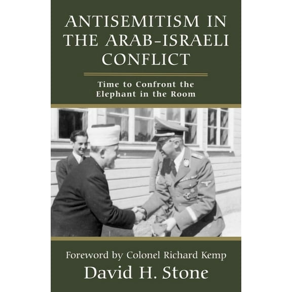 Antisemitism in the Arab-Israeli Conflict: Time to Confront the Elephant in the Room, (Hardcover)