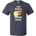 thumbnail image 3 of Inktastic The World Needs More Banana Bread T-Shirt, 3 of 5