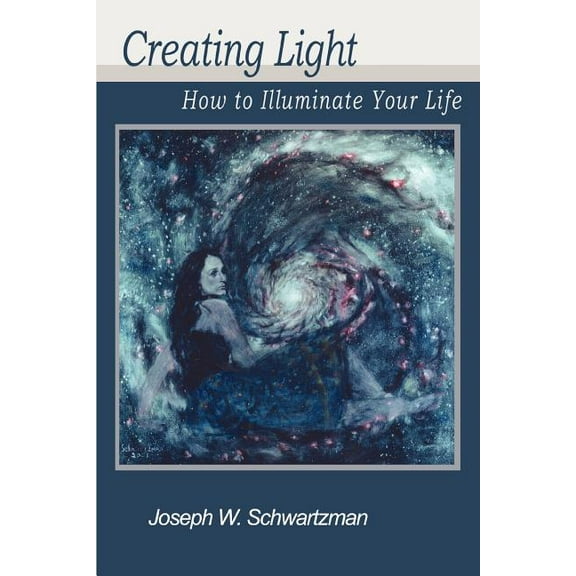 Creating Light: How to Illuminate Your Life (Paperback)