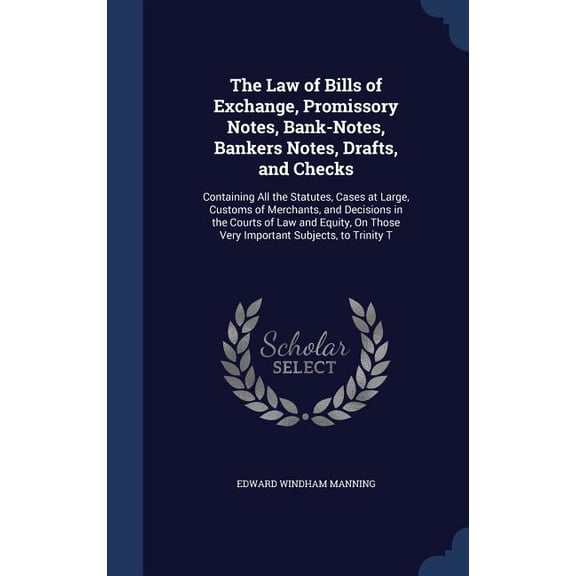The Law of Bills of Exchange, Promissory Notes, Bank-Notes, Bankers Notes, Drafts, and Checks (Hardcover)