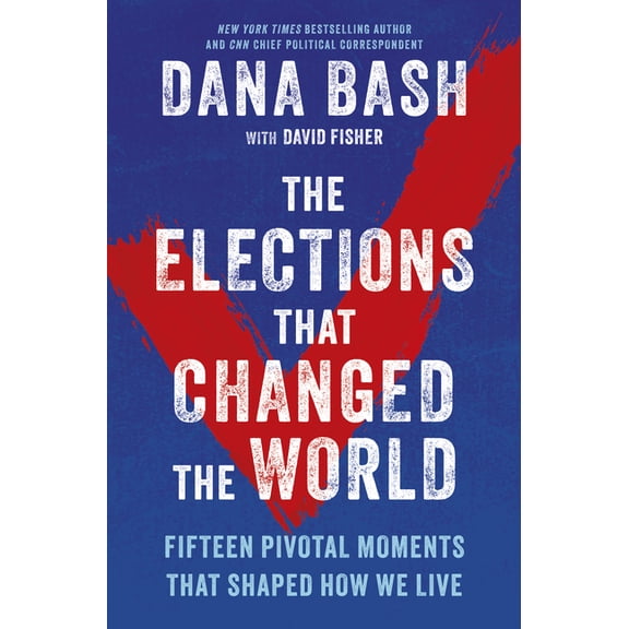 The Elections That Changed the World: Fifteen Pivotal Moments That Shaped How We Live, (Hardcover)