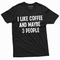 thumbnail image 3 of I Like Coffee And Maybe 3 People Funny T-Shirt Caffeine Lover Shirt Funny Saying Tee, 3 of 5