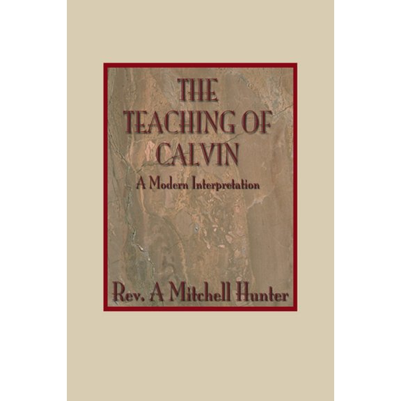 Teachings of Calvin: A Modern Interpretation (Paperback)