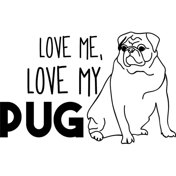 Love Me, Love My Pug Funny Dog Animals Wall Decals for Walls Peel and Stick  wall art murals Black Large 36 Inch 