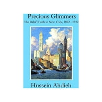 Precious Glimmers: The Bahá'í Faith in New York, 1892 - 1932 (Paperback)