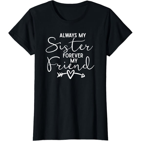 Always My Sister Forever My Friend T-Shirt