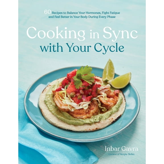 Cooking in Sync with Your Cycle: 60 Recipes to Balance Your Hormones, Fight Fatigue and Feel Better in Your Body During , (Paperback)
