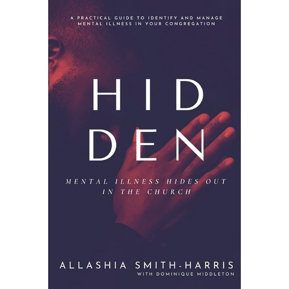 Hidden: Mental Illness Hides Out in the Church, (Paperback)