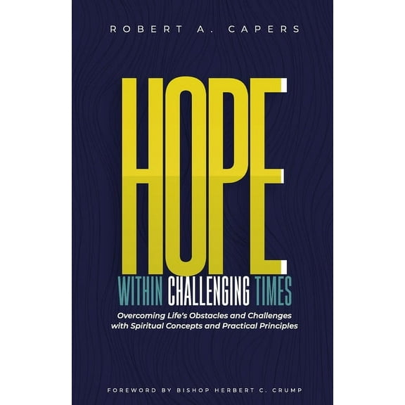Hope Within Challenging Times: "overcoming Life's Obstacles and Challenges with Spiritual Concepts and Practical Princip, (Paperback)
