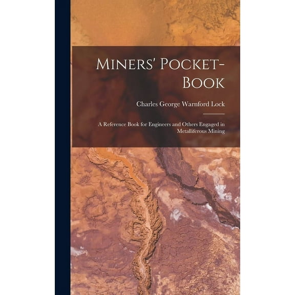 Miners' Pocket-Book: A Reference Book for Engineers and Others Engaged in Metalliferous Mining (Hardcover)