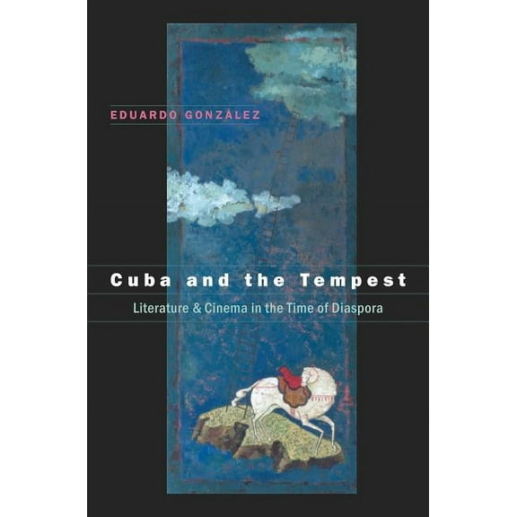 Envisioning Cuba Cuba and the Tempest: Literature and Cinema in the Time of Diaspora, (Paperback)