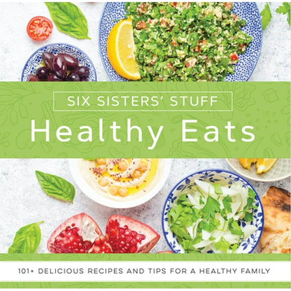 Pre-Owned Healthy Eats with Six Sisters' Stuff: 101  Delicious Recipes and Tips for a Healthy Family (Paperback) 162972730X 9781629727301