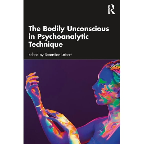 The Bodily Unconscious in Psychoanalytic Technique, (Paperback)