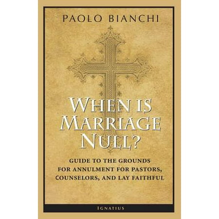 When Is Marriage Null? : Guide to the Grounds of Matrimonial Nullity for Pastors, Counselors, and Lay