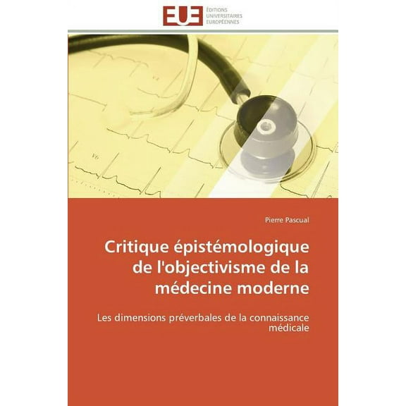 Omn.Univ.Europ. Critique ÃpistÃ©mologique de l'Objectivisme de la MÃ©decine Moderne, (Paperback)