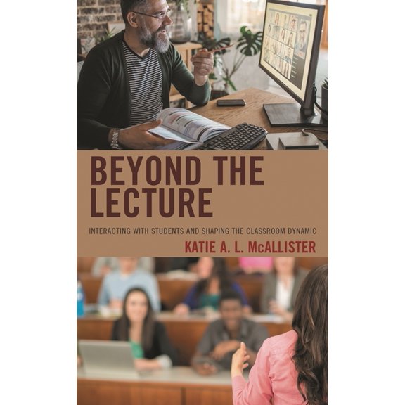 Beyond the Lecture: Interacting with Students and Shaping the Classroom Dynamic, (Paperback)