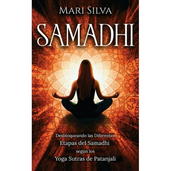 Samadhi: Desbloqueando las diferentes etapas del Samadhi según los Yoga Sutras de Patanjali, (Hardcover)