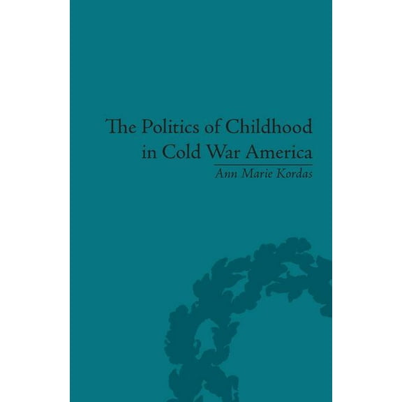 The Politics of Childhood in Cold War America, (Hardcover)