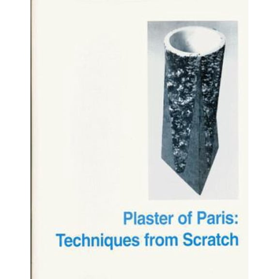 Pre-Owned Plaster of Paris: Techniques from Scratch (Paperback) 0965078698 9780965078696