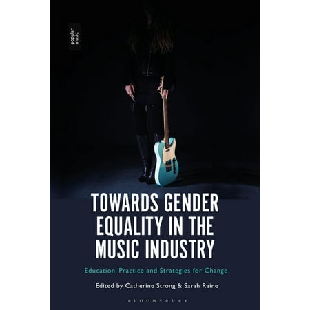 Towards Gender Equality in the Music Industry: Education, Practice and Strategies for Change (Paperback)