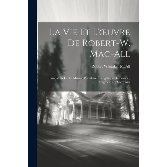 La Vie Et L'oeuvre De Robert-W. Mac-All (Paperback)