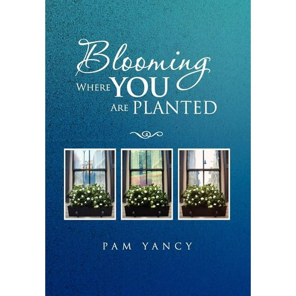 Blooming Where You Are Planted (Hardcover)